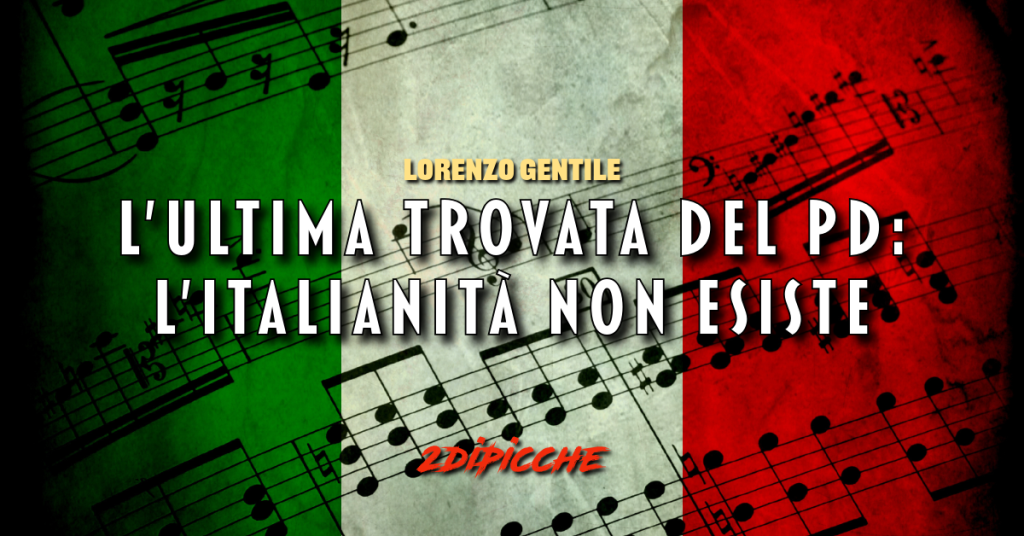 L’ultima trovata del PD: l’italianità non esiste