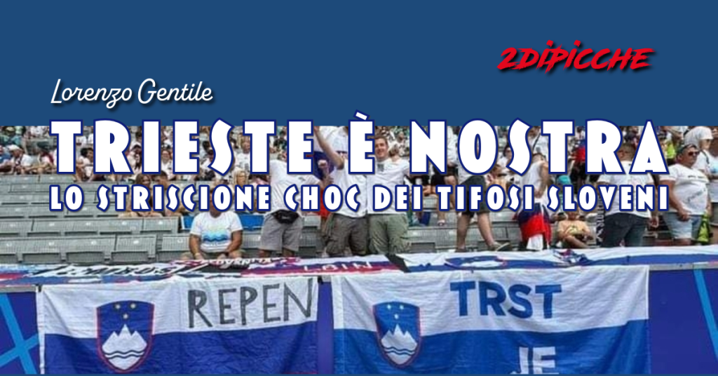 Trieste è nostra: lo striscione choc dei tifosi sloveni