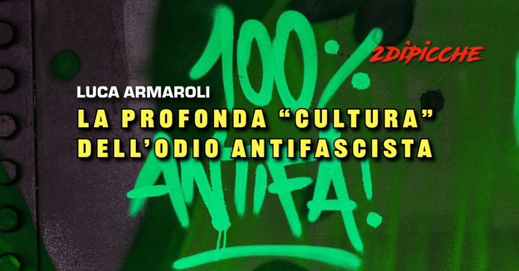 La profonda “cultura” dell’odio antifascista