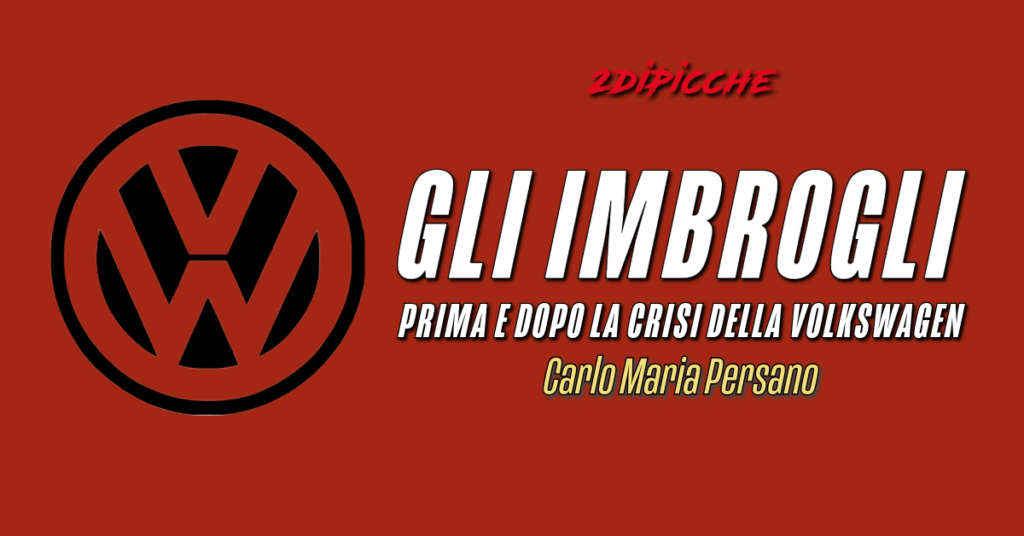 GLI IMBROGLI PRIMA E DOPO LA CRISI DELLA VOLKSWAGEN