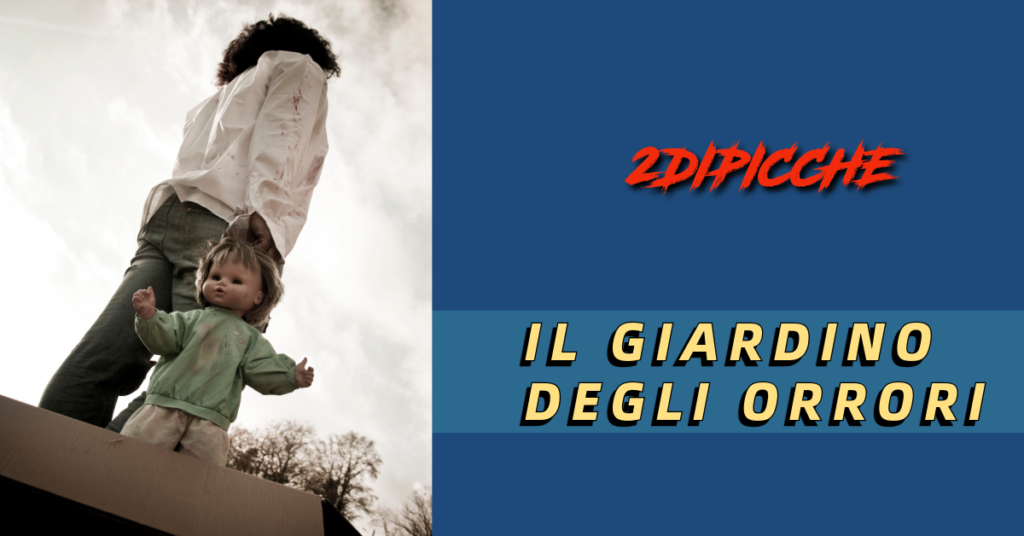 IL GIARDINO DEGLI ORRORI 
