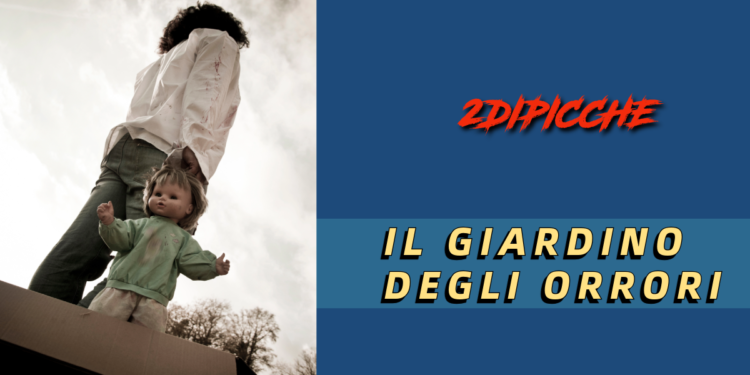 IL GIARDINO DEGLI ORRORI 
