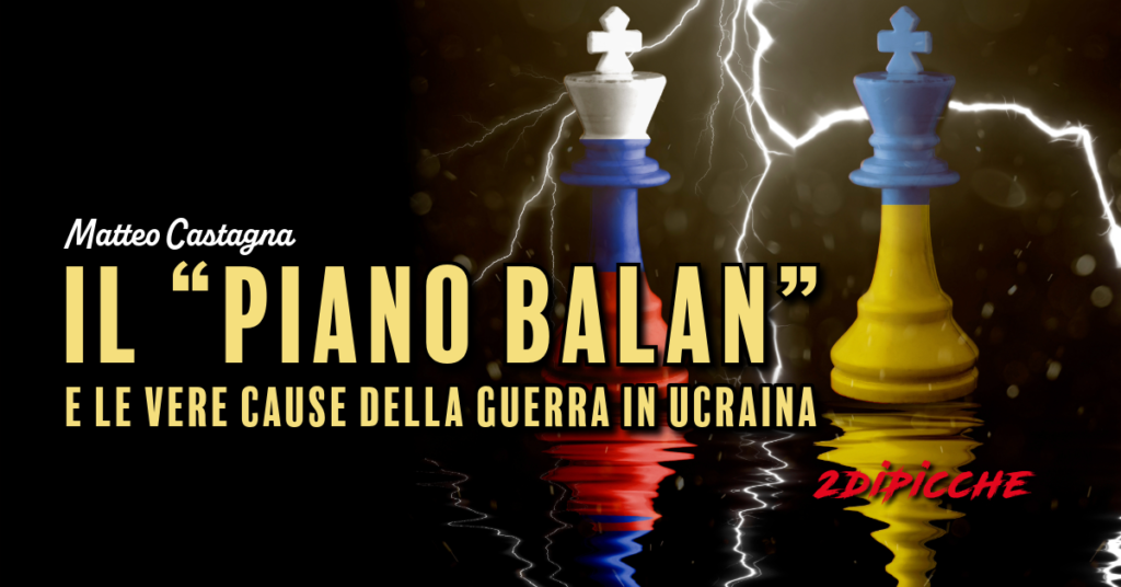 IL “PIANO BALAN” E LE VERE CAUSE DELLA GUERRA IN UCRAINA