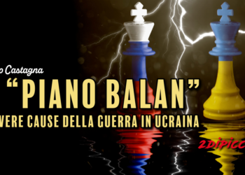 IL “PIANO BALAN” E LE VERE CAUSE DELLA GUERRA IN UCRAINA