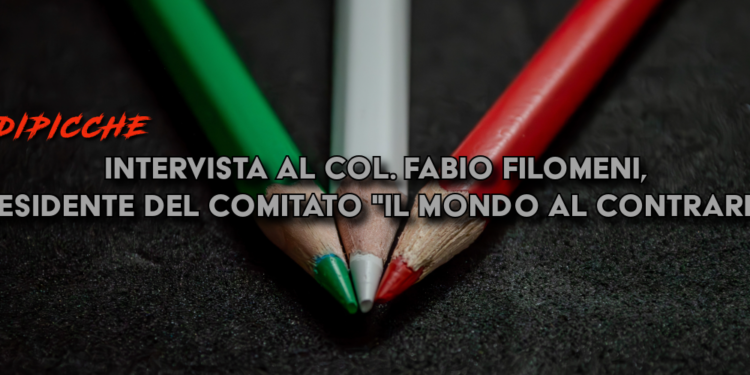 Intervista al Col. Fabio Filomeni, presidente del comitato “il mondo al contrario”