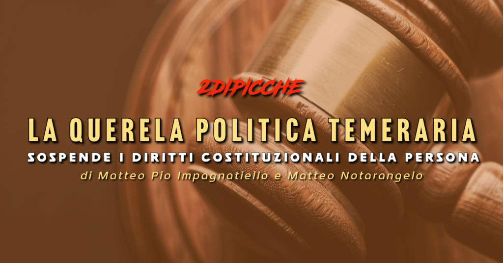 LA QUERELA POLITICA TEMERARIA SOSPENDE I DIRITTI COSTITUZIONALI DELLA PERSONA