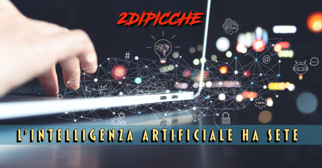 L’Intelligenza Artificiale ha sete