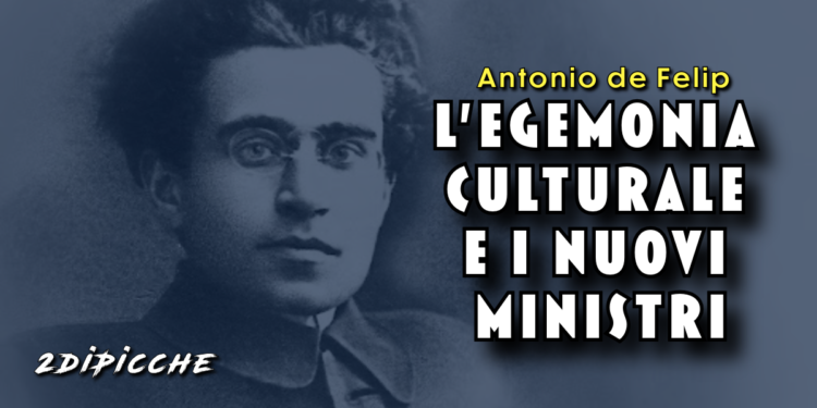 L’egemonia culturale e i nuovi ministri