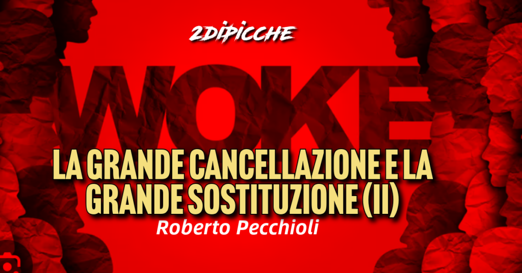 Woke, la grande cancellazione e la grande sostituzione (II)