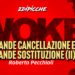 Woke, la grande cancellazione e la grande sostituzione (II)