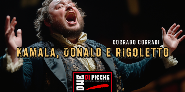 Kamala, Donald e Rigoletto