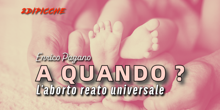A QUANDO L'ABORTO REATO UNIVERSALE?