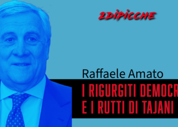 I RIGURGITI DEMOCRATICI E I RUTTI DI TAJANI