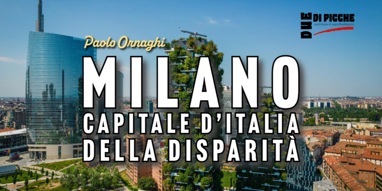 Milano Capitale d’Italia della disparità