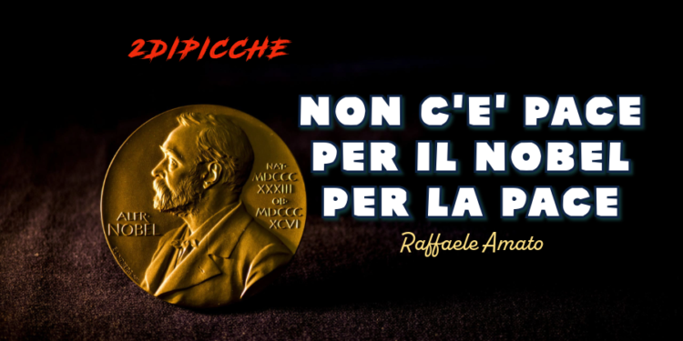 NON C’E’ PACE PER IL NOBEL PER LA PACE