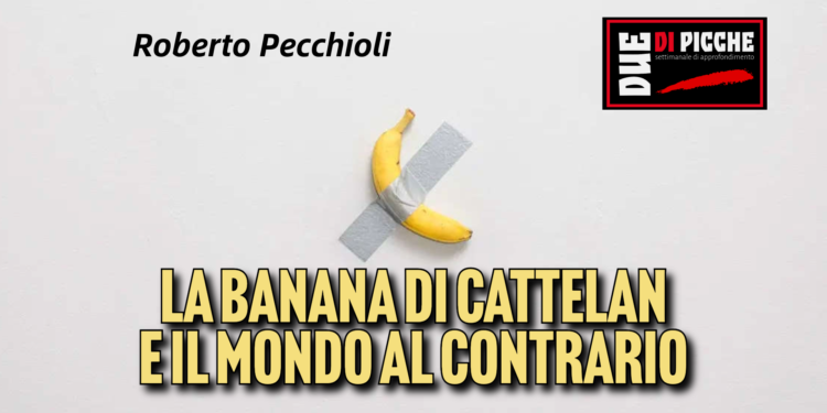 La banana di Cattelan e il mondo al contrario