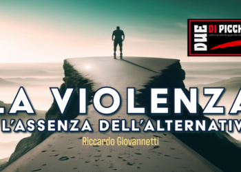 La violenza è l’assenza dell’alternativa
