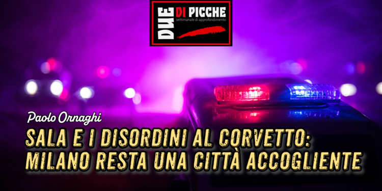 Sala e i disordini al Corvetto: Milano Resta una Città accogliente