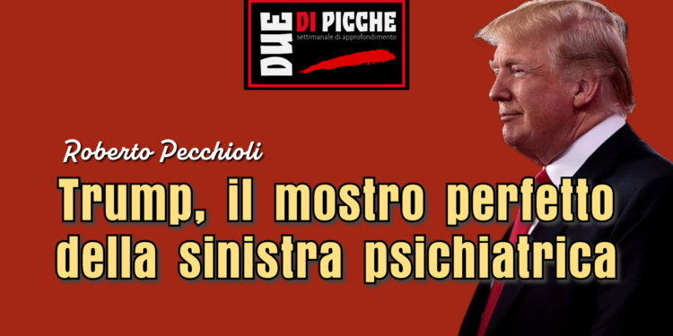 Trump, il mostro perfetto della sinistra psichiatrica