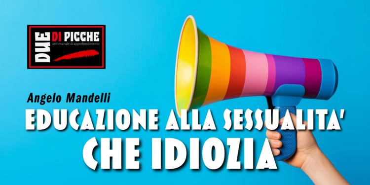EDUCAZIONE ALLA SESSUALITA’. CHE IDIOZIA!
