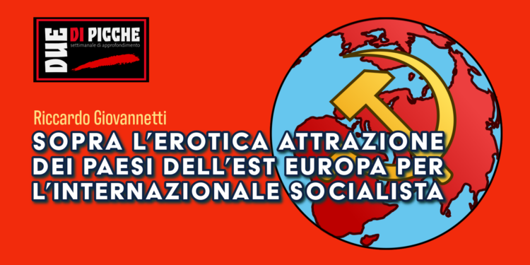 Sopra l’erotica attrazione dei paesi dell’est Europa per l’Internazionale Socialista