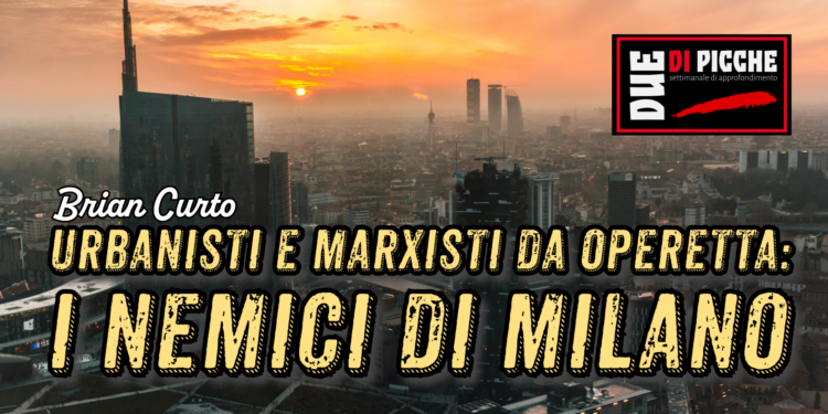 Urbanisti e marxisti da operetta: i nemici di Milano