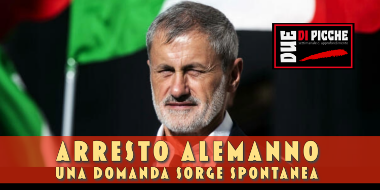 Arresto Alemanno: una domanda sorge spontanea