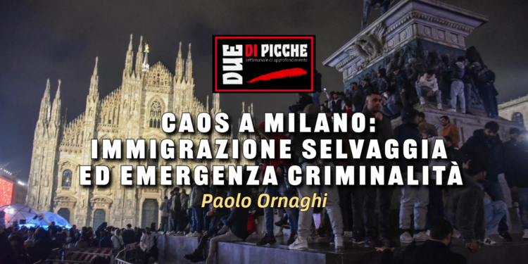 Caos a Milano: immigrazione selvaggia ed emergenza criminalità