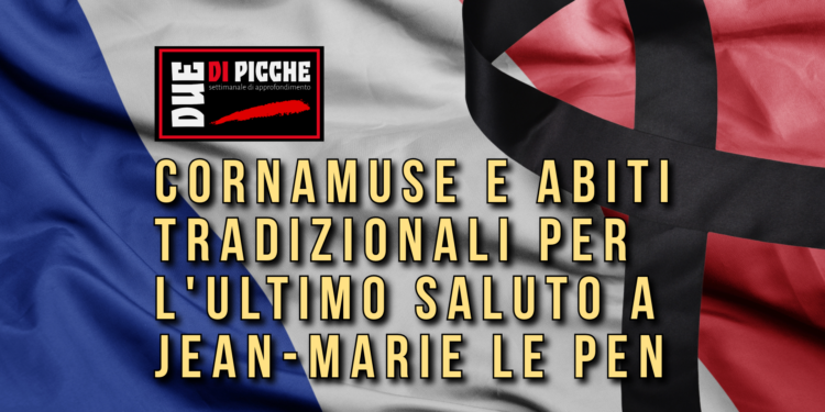 Cornamuse e abiti tradizionali per l’ultimo saluto a Jean-Marie Le Pen