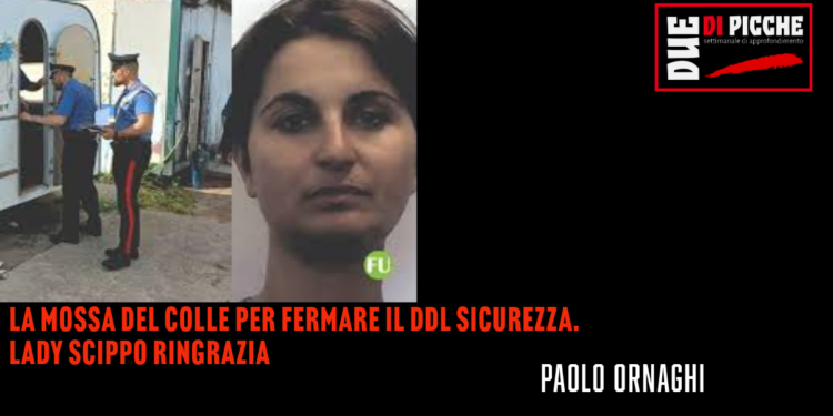 La mossa del Colle per fermare il DDL Sicurezza. Lady scippo ringrazia