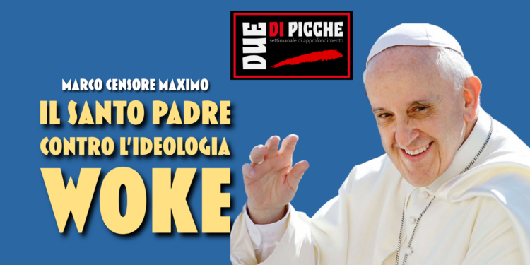 Il Santo Padre contro l'ideologia Woke