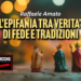 L’EPIFANIA TRA VERITA’ DI FEDE E TRADIZIONI