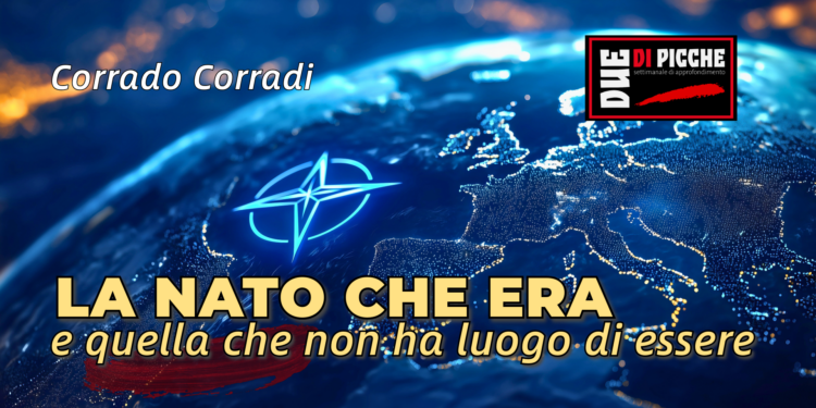 La NATO che era e quella che non ha luogo di essere