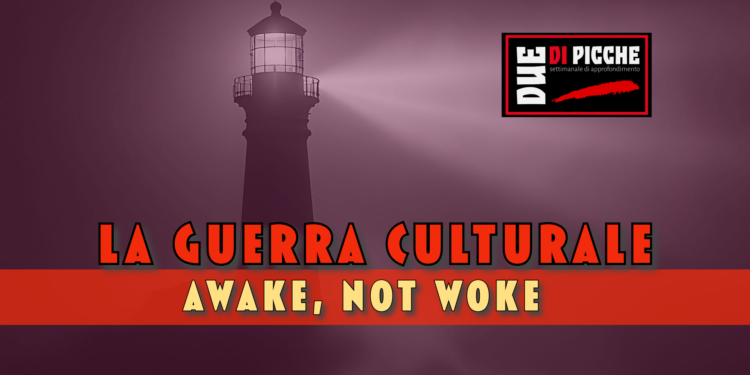 La guerra culturale. Awake, not woke