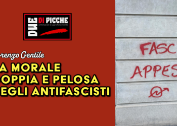 La morale doppia e pelosa degli antifascisti