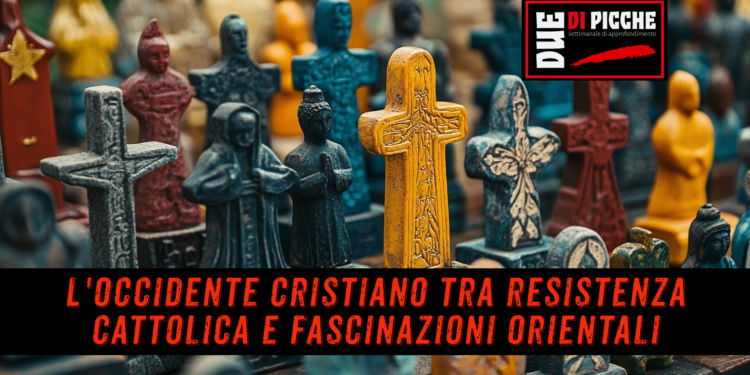 L'occidente cristiano tra resistenza cattolica e fascinazioni orientali