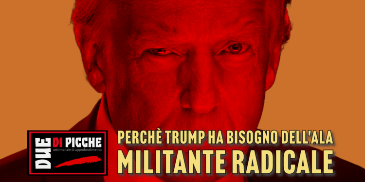 Perchè Trump ha bisogno dell'ala militante radicale