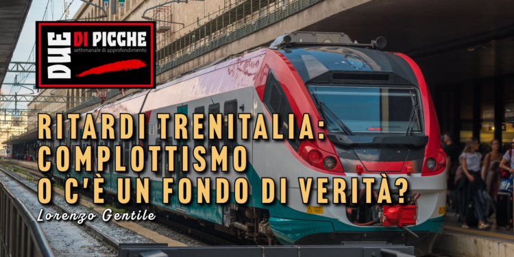 Ritardi Trenitalia: complottismo o c'è un fondo di verità?