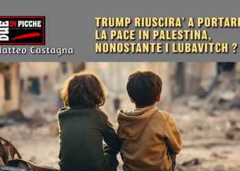 TRUMP RIUSCIRA’ A PORTARE LA PACE IN PALESTINA, NONOSTANTE I LUBAVITCH ?
