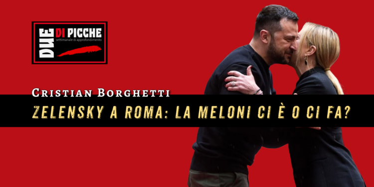 Zelensky a Roma: la Meloni ci è o ci fa?