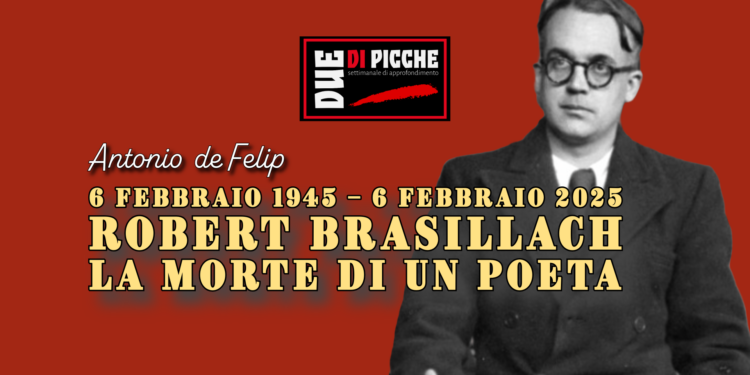 6 febbraio 1945 – 6 febbraio 2025. Robert Brasillach. La morte di un poeta
