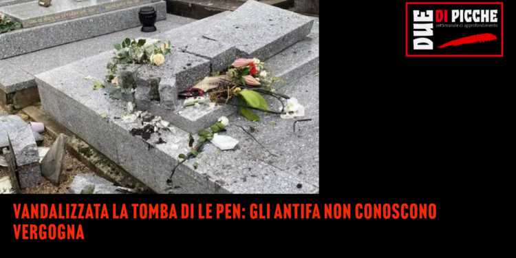 Vandalizzata la tomba di Le Pen: gli antifa non conoscono vergogna