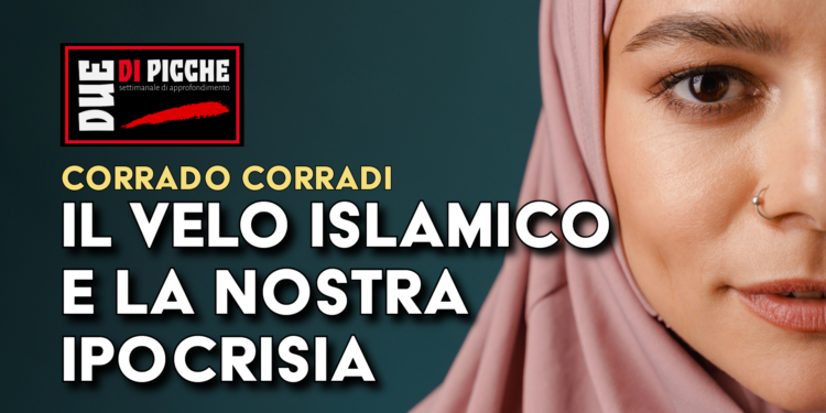 Il velo islamico e la nostra ipocrisia
