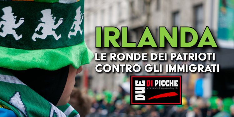 Irlanda: le ronde dei patrioti contro gli immigrati