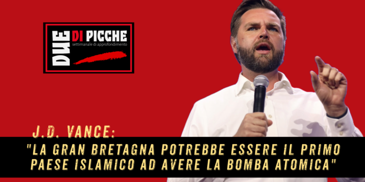 JD VANCE. "La Gran Bretagna potrebbe essere il primo paese islamico ad avere la bomba atomica" 