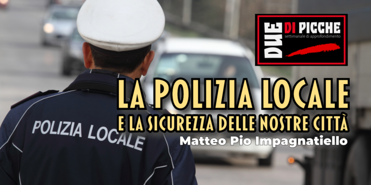 La Polizia Locale e la sicurezza delle nostre città