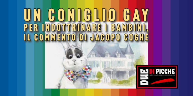 Un coniglio gay per indottrinare i bambini, il commento di Jacopo Coghe