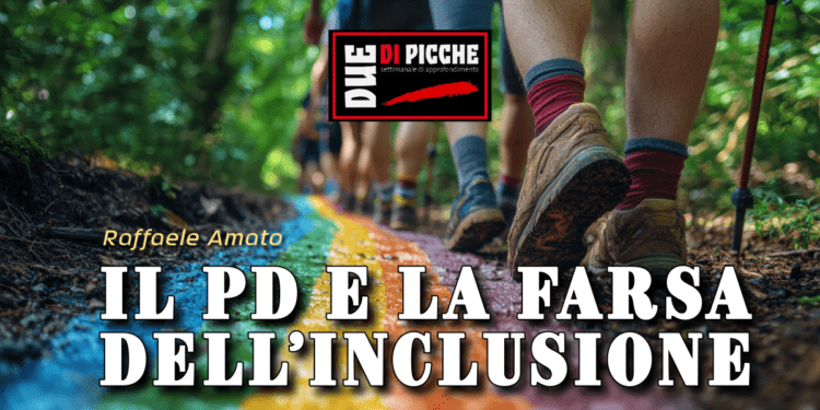 IL PD E LA FARSA DELL’INCLUSIONE