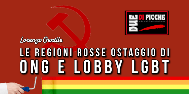 Le regioni rosse ostaggio di ONG e lobby LGBT