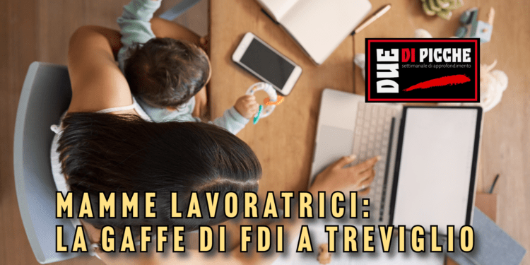 Mamme lavoratrici: la gaffe di FdI a Treviglio
